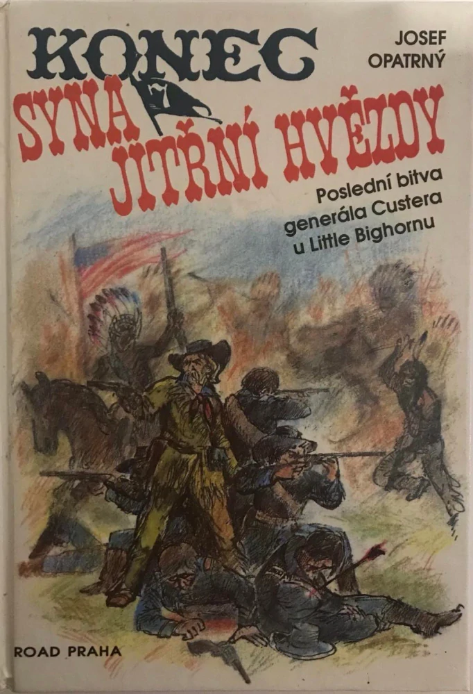 Josef Opatrny Konec syna Jitřní hvězdy 1989 Albatros - Custer Little Bighorn