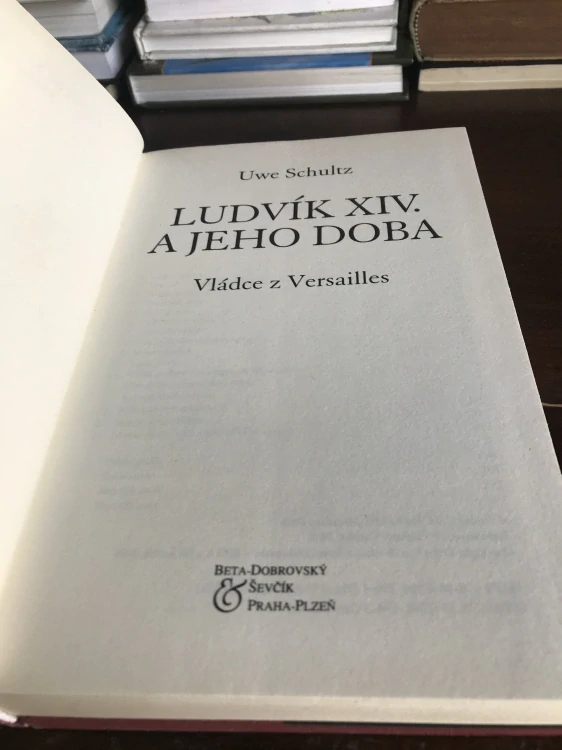 Uwe Schultz Ludvik XIV a jeho doba Král Slunce 1.vyd. 2008 velky format