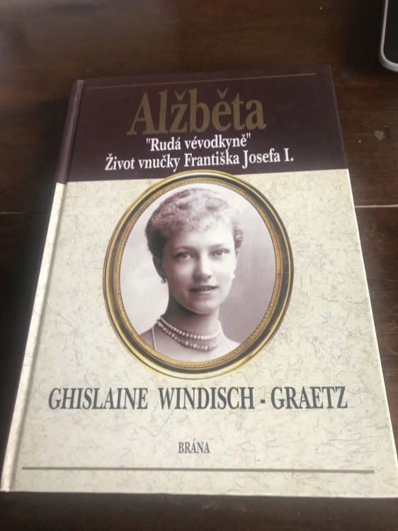 Ghislaine Windisch-Graetz Alzbeta Ruda vévodkyně Zivot vnučky Františka Josefa I 1998 1. vydani