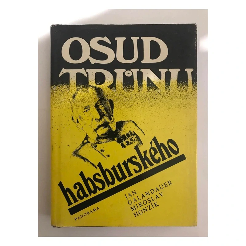 Jan Galandauer Miroslav Honzik Osud trůnu habsburského 1983 Panorama 2. vydani