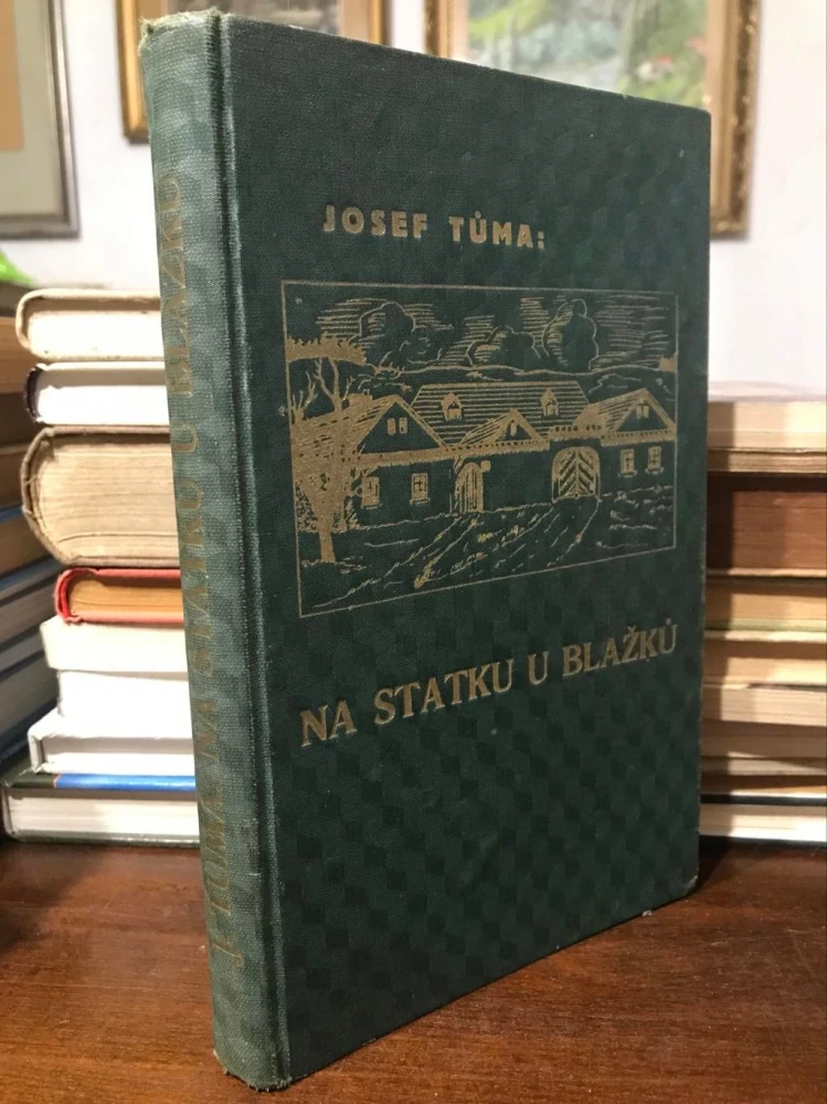 Josef Tůma: Na statku u Blažků - Vesnický román - s podpisem 1935 -