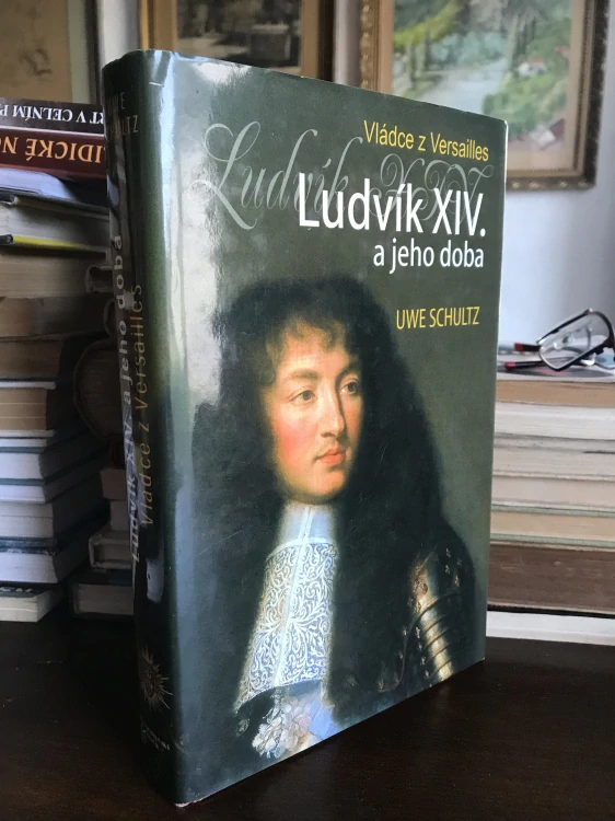 Uwe Schultz Ludvik XIV a jeho doba Král Slunce 1.vyd. 2008 velky format