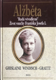 Ghislaine Windisch-Graetz Alzbeta Ruda vévodkyně Zivot vnučky Františka Josefa I 1998 1. vydani